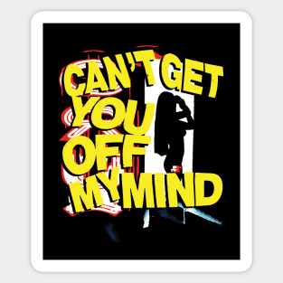 Can't get you off my mind Sticker